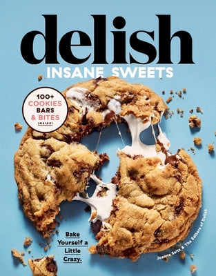 Book cover for Delish Insane Sweets: Bake Yourself a Little Crazy: 100+ Cookies, Bars, Bites, and Treats