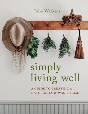Book cover for Simply Living Well: A Guide to Creating a Natural, Low-Waste Home