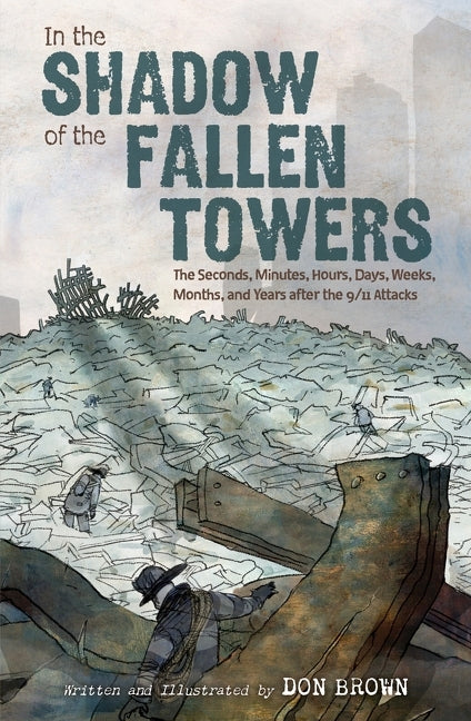 Book cover for In the Shadow of the Fallen Towers: The Seconds, Minutes, Hours, Days, Weeks, Months, and Years After the 9/11 Attacks