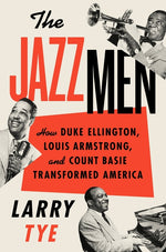 Book cover for The Jazzmen: How Duke Ellington, Louis Armstrong, and Count Basie Transformed America