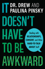Book cover for It Doesn't Have to Be Awkward: Dealing with Relationships, Consent, and Other Hard-To-Talk-About Stuff