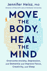 Book cover for Move the Body, Heal the Mind: Overcome Anxiety, Depression, and Dementia and Improve Focus, Creativity, and Sleep
