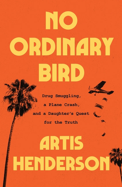 Book cover for No Ordinary Bird: Drug Smuggling, a Plane Crash, and a Daughter's Quest for the Truth