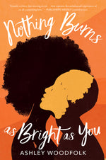 Book cover for Nothing Burns as Bright as You