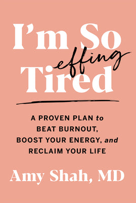 Book cover for I'm So Effing Tired: A Proven Plan to Beat Burnout, Boost Your Energy, and Reclaim Your Life