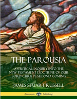 Book cover for The Parousia: A Critical Inquiry into the New Testament Doctrine of Our Lord Christ's Second Coming