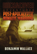Book cover for Post-Apocalyptic Nomadic Warriors: A Duck & Cover Adventure