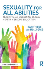 Book cover for Sexuality for All Abilities: Teaching and Discussing Sexual Health in Special Education