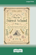 Book cover for Play the Forest School Way: Woodland Games, Crafts and Skills for Adventurous Kids (16pt Large Print Edition)
