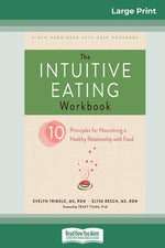 Book cover for The Intuitive Eating Workbook: Ten Principles for Nourishing a Healthy Relationship with Food (16pt Large Print Edition)