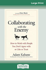 Book cover for Collaborating with the Enemy: How to Work with People You Don't Agree with or Like or Trust (16pt Large Print Edition)