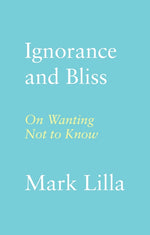 Book cover for Ignorance and Bliss: On Wanting Not to Know