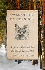 Book cover for Owls of the Eastern Ice: A Quest to Find and Save the World's Largest Owl