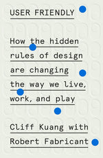 Book cover for User Friendly: How the Hidden Rules of Design Are Changing the Way We Live, Work, and Play