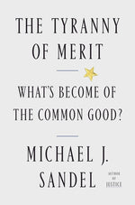 Book cover for The Tyranny of Merit: What's Become of the Common Good?