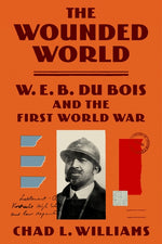 Book cover for The Wounded World: W. E. B. Du Bois and the First World War