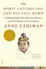 Book cover for The Spirit Catches You and You Fall Down: A Hmong Child, Her American Doctors, and the Collision of Two Cultures