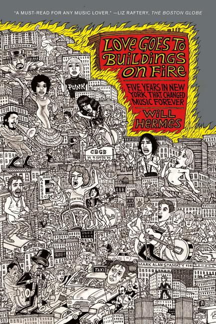 Book cover for Love Goes to Buildings on Fire: Five Years in New York That Changed Music Forever