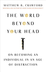 Book cover for World Beyond Your Head: On Becoming an Individual in an Age of Distraction
