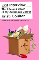 Book cover for Exit Interview: The Life and Death of My Ambitious Career