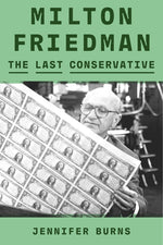 Book cover for Milton Friedman: The Last Conservative