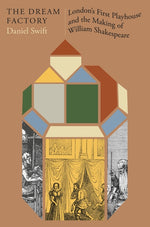Book cover for Dream Factory: London's First Playhouse and the Making of William Shakespeare
