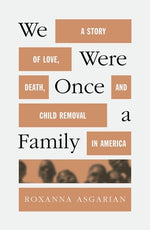 Book cover for We Were Once a Family: A Story of Love, Death, and Child Removal in America