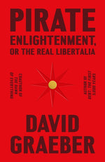 Book cover for Pirate Enlightenment, or the Real Libertalia