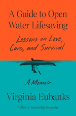Book cover for Guide to Open Water Lifesaving: Lessons on Love, Care, and Survival: A Memoir
