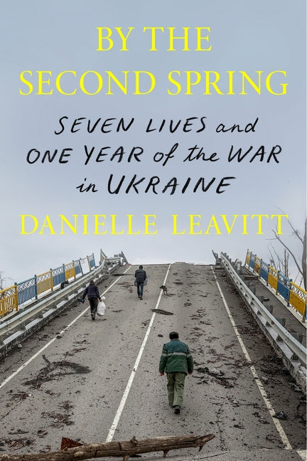 Book cover for By the Second Spring: Seven Lives and One Year of the War in Ukraine
