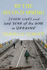 Book cover for By the Second Spring: Seven Lives and One Year of the War in Ukraine