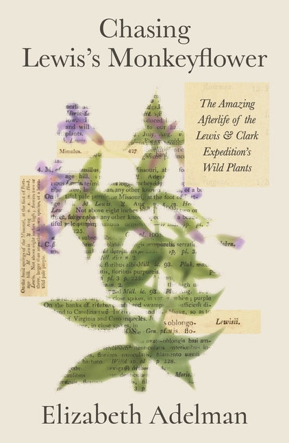 Book cover for Chasing Lewis's Monkeyflower: The Amazing Afterlife of the Lewis and Clark Expedition's Wild Plants