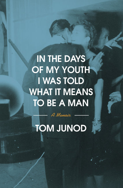Book cover for In the Days of My Youth I Was Told What It Means to Be a Man: A Memoir