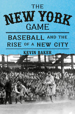Book cover for The New York Game: Baseball and the Rise of a New City