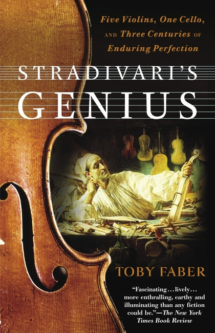 Book cover for Stradivari's Genius: Five Violins, One Cello, and Three Centuries of Enduring Perfection