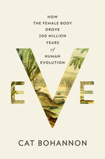 Book cover for Eve: How the Female Body Drove 200 Million Years of Human Evolution