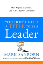 Book cover for You Don't Need a Title to Be a Leader: How Anyone, Anywhere, Can Make a Positive Difference