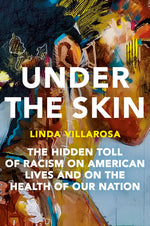 Book cover for Under the Skin: The Hidden Toll of Racism on American Lives and on the Health of Our Nation