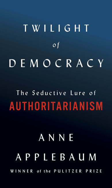 Book cover for Twilight of Democracy: The Seductive Lure of Authoritarianism