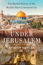 Book cover for Under Jerusalem: The Buried History of the World's Most Contested City