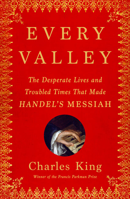 Book cover for Every Valley: The Desperate Lives and Troubled Times That Made Handel's Messiah