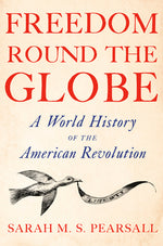 Book cover for Freedom Round the Globe: A World History of the American Revolution