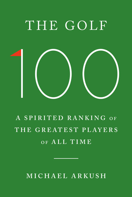 Book cover for Golf 100: A Spirited Ranking of the Greatest Players of All Time