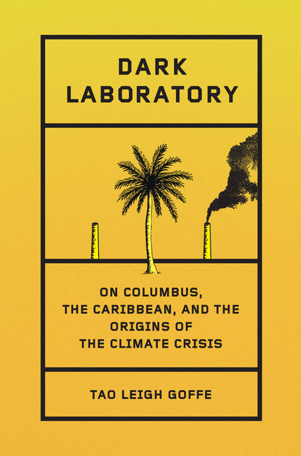 Book cover for Dark Laboratory: On Columbus, the Caribbean, and the Origins of the Climate Crisis
