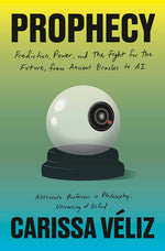 Book cover for Prophecy: Prediction, Power, and the Fight for the Future, from Ancient Oracles to AI