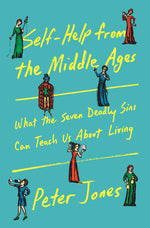 Book cover for Self-Help from the Middle Ages: What the Seven Deadly Sins Can Teach Us about Living