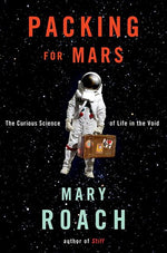 Book cover for Packing for Mars: The Curious Science of Life in the Void