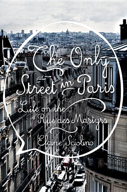 Book cover for Only Street in Paris: Life on the Rue Des Martyrs