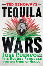 Book cover for Tequila Wars: José Cuervo and the Bloody Struggle for the Spirit of Mexico