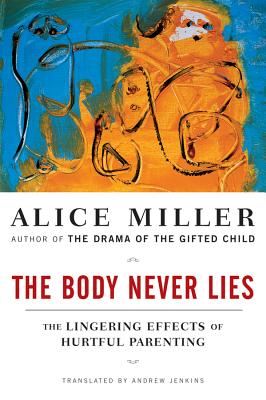 Book cover for The Body Never Lies: The Lingering Effects of Hurtful Parenting